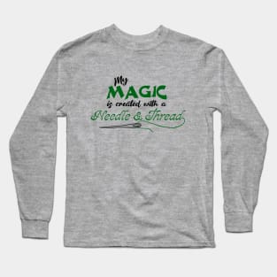 My Magic is created with a needle and thread Long Sleeve T-Shirt